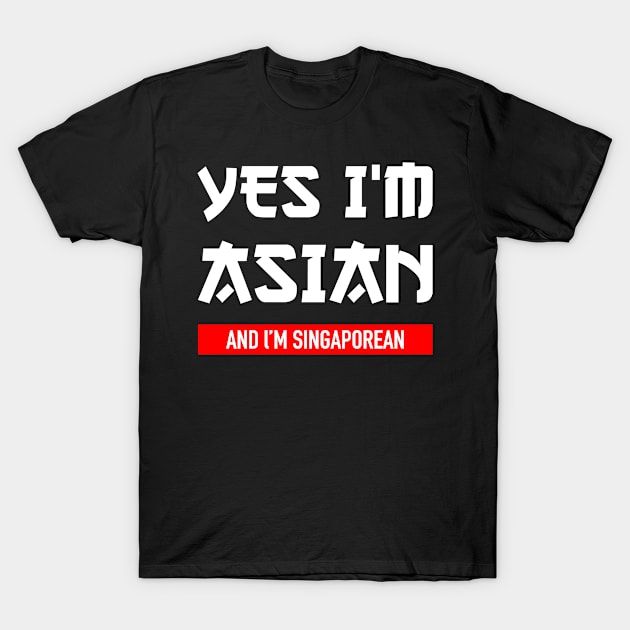 Yes I’m Asian and I’m Singaporean T-Shirt by jiromie